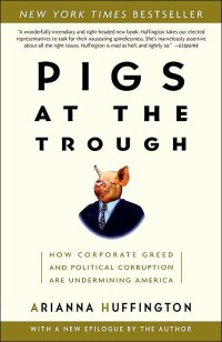 Pigs at the trough : how corporate greed and political corruption are undermining America